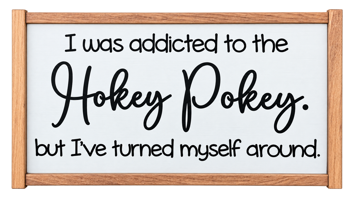 I Was Addicted to the Hokey Pokey, but I've Turned Myself Around