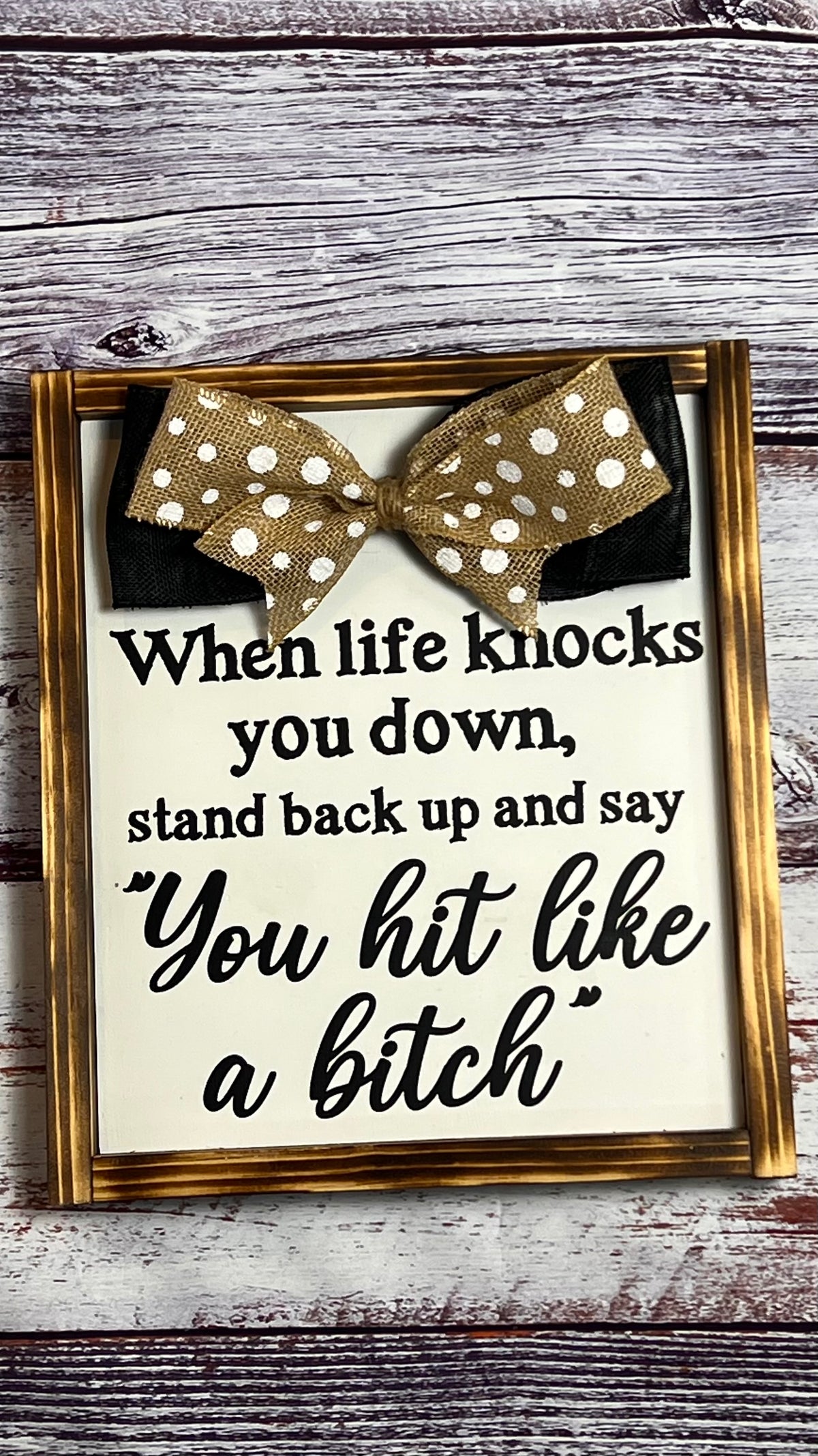 When Life Knocks You Down, Stand Back Up and Say You Hit Like a Bitch