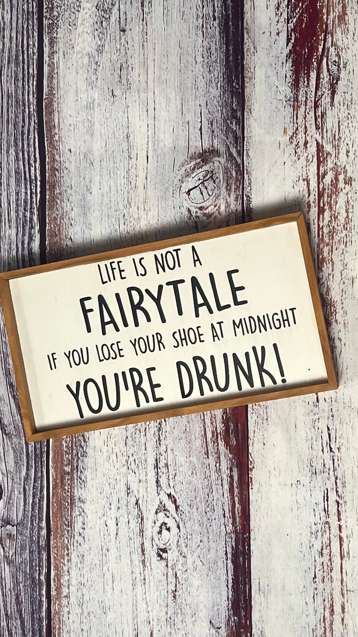 Life Is Not A Fairytale, If You Lose Your Shoe At Midnight, You're Drunk!