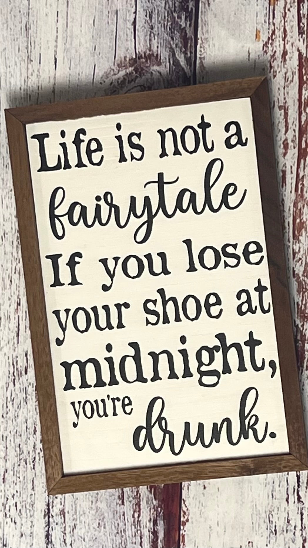Life Is Not A Fairytale, If You Lose Your Shoe At Midnight, You're Drunk!