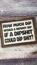 How Much Dip Would A Dipshit Dip If A Dipshit Could Dipshit?
